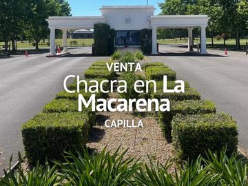 CHACRA EN VENTA, BARRIO PRIVADO LA MACARENA,  CAPILLA...